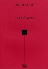 Ipso facto, aphorismes, 1972-1978 : suivi de L'histoire de Charles le Guellec, récit, 1994 : La lettre de cachet, réflexion, 1999 - Philippe Priol