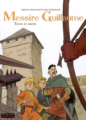 Messire Guillaume. Vol. 3. Terre et mère - Gwen de Bonneval