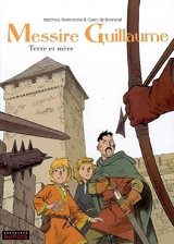 Messire Guillaume. Vol. 3. Terre et mère - Gwen de Bonneval