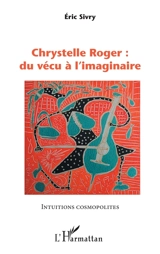 Chrystelle Roger : du vécu à l'imaginaire - Eric Jacobée-Sivry