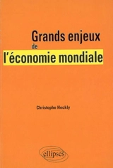 Grands enjeux de l'économie mondiale - Christophe Heckly