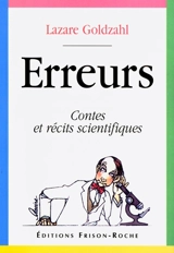 Erreurs : contes et récits scientifiques - Lazare Goldzahl
