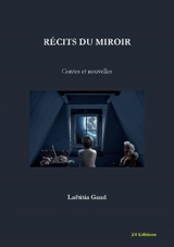 Récits du miroir : contes et nouvelles - Laetitia Gand