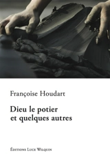 Dieu le potier et quelques autres : récits, contes et histoires - Françoise Houdart