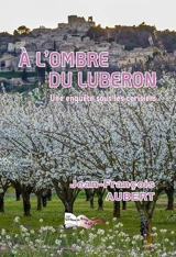 A l'ombre du Luberon : une enquête sous les cerisiers - Jean-François Aubert