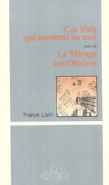 Ces voix qui montent en moi. Le mirage des oliviers - Franck Livin