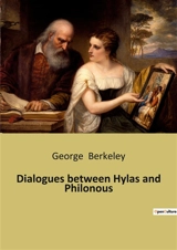 Dialogues between Hylas and Philonous : A Philosophical Exploration of Perception and Reality - George Berkeley