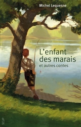 L'enfant des marais : et autres contes - Michel Lequesne
