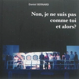 Non, je ne suis pas comme toi et alors ? - Daniel Bernard