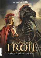 Les survivants de Troie. Vol. 1. Le prince sans couronne - Michel Honaker