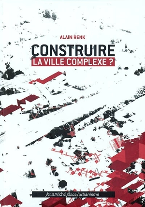 Construire la ville complexe ? - Alain Renk