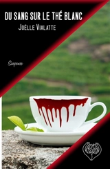 Du sang sur le thé blanc - Joëlle Vialatte