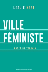 Ville féministe : Notes de terrain - Leslie Kern