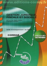 Gestion juridique, fiscale et sociale : unité d'enseignement 1 du DSCG, cas pratiques : corrigé - Léa Got