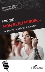Miroir, mon beau miroir... : le marché de la beauté sans fard - Faouzi Bensebaa