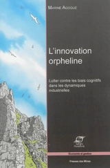 L'innovation orpheline : lutter contre les biais cognitifs dans les dynamiques industrielles - Marine Agogué