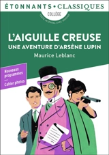 L'aiguille creuse : une aventure d'Arsène Lupin : collège, texte intégral avec dossier, nouveaux programmes - Maurice Leblanc
