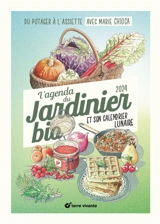 L'agenda du jardinier bio 2024 : et son calendrier lunaire : du potager à l'assiette - Marie Chioca