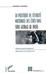 La politique de sécurité nationale des Etats-Unis sous George W. Bush - Sabine Lavorel