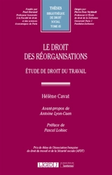 Le droit des réorganisations : étude de droit du travail - Hélène Cavat