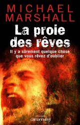 La proie des rêves : il y a sûrement quelque chose que vous rêvez d'oublier - Michael Marshall