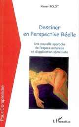 Dessiner en perspective réelle : une nouvelle approche de l'espace naturelle et d'application immédiate - Xavier Bolot