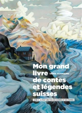 Mon grand livre de contes et légendes suisses. Vol. 3. Il était une fois des hommes et des femmes - Denis Kormann