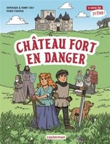Le Moyen Age j'y étais !. Château fort en danger - Dominique Joly