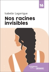 Nos racines invisibles - Isabelle Lagarrigue