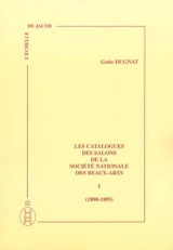 Les catalogues des salons de la Société nationale des beaux-arts. Vol. 1. 1890-1895 - Gaïté Dugnat