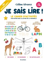 Je sais lire ! : le cahier d'activités pour entrer dans la lecture dès la maternelle - Céline Alvarez
