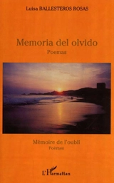 Memoria del olvido : poemas. Memoire de l'oubli : poèmes - Luisa Ballesteros Rosas