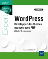 WordPress : développez des thèmes avancés avec PHP : théorie, TP, ressources - Laurent Dumoulin