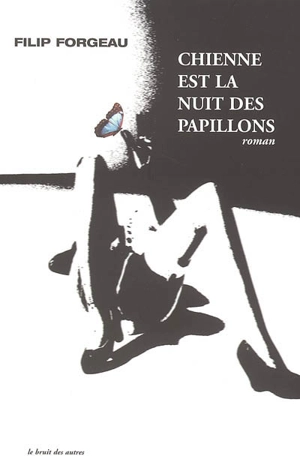 Chienne est la nuit des papillons - Filip Forgeau