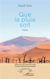Que la pluie soit : théâtre - Seydi Sow