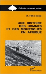 Une Histoire des hommes et des moustiques en Afrique : Côte des Esclaves, XVIe-XIXe siècle - A. Félix Iroko