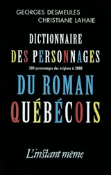 Dictionnaire des personnages du roman québécois : 200 personnages des origines à 2000 - Georges Desmeules