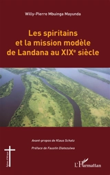 Les spiritains et la mission modèle de Landana au XIXe siècle - Willy-Pierre Mbuinga-Mayunda