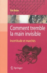 Comment tremble la main invisible : incertitude et marchés - Eric Brian