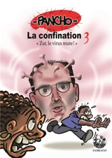 La confination. Vol. 3. Zut, le virus mute ! - Pancho