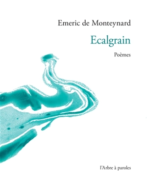Ecalgrain : poèmes - Emeric de Monteynard