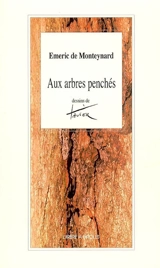 Aux arbres penchés - Emeric de Monteynard