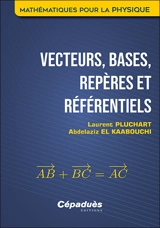 Vecteurs, bases, repères et référentiels - Laurent Pluchart
