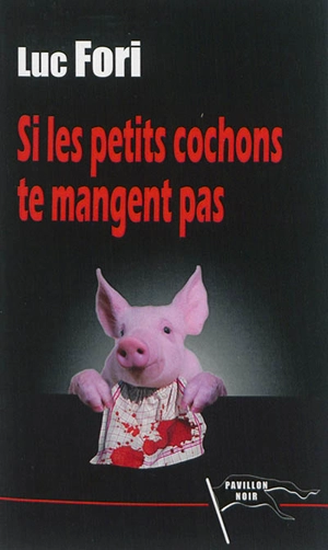 Si les petits cochons te mangent pas - Luc Fori