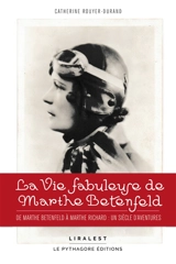La vie fabuleuse de Marthe Betenfeld : de Marthe Betenfeld à Marthe Richard : un siècle d'aventures - Catherine Rouyer-Durand