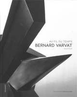 Bernard Varvat sculpteur : au fil du temps - Nicolas Claris
