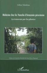 Médecine ches les Yanesha d'Amazonie péruvienne : la traversée par les plantes - Céline Valadeau