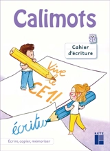 Calimots, CE1 : cahier d'écriture : écriture, copie, mémorisation - Karine Paccard