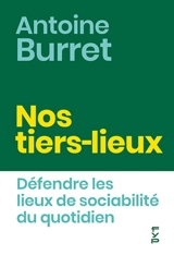 Nos tiers-lieux : défendre les lieux de sociabilité du quotidien - Antoine Burret