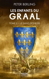 Les enfants du Graal. Vol. 2. Le sang des rois - Peter Berling